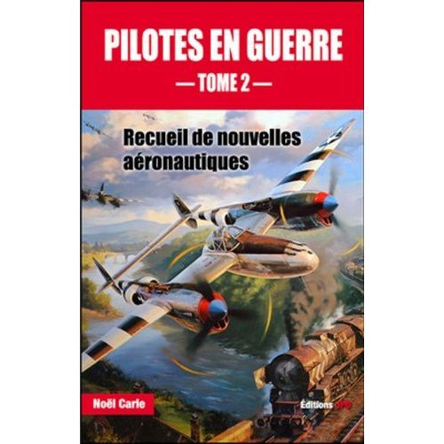 Pilotes En Guerre - Recueil De Nouvelles Aéronautiques Tome 2