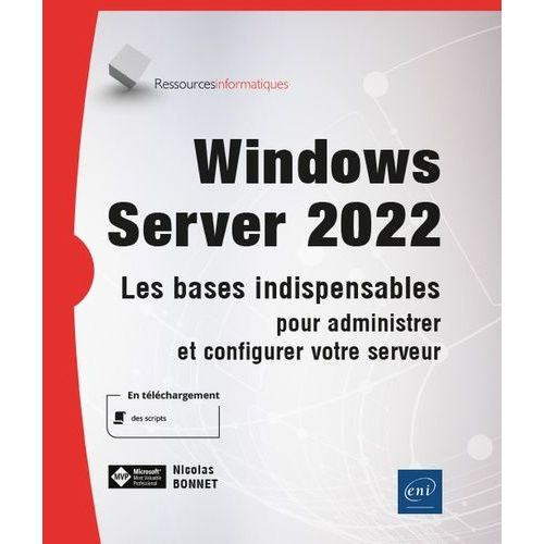 Windows Server 2022 - Les Bases Indispensables Pour Administrer Et Configurer Votre Serveur