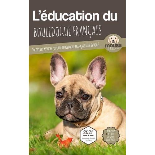 L'éducation Du Bouledogue Français - Toutes Les Astuces Pour Un Bouledogue Français Bien Éduqué