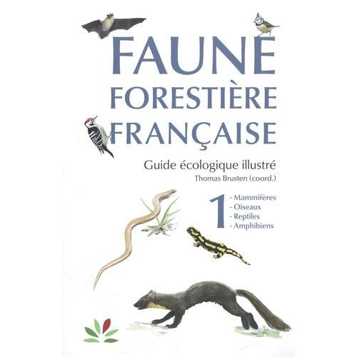 Faune Forestière Française, Guide Écologique Illustré - Tome 1, Mammifères, Oiseaux, Reptiles, Amphibiens