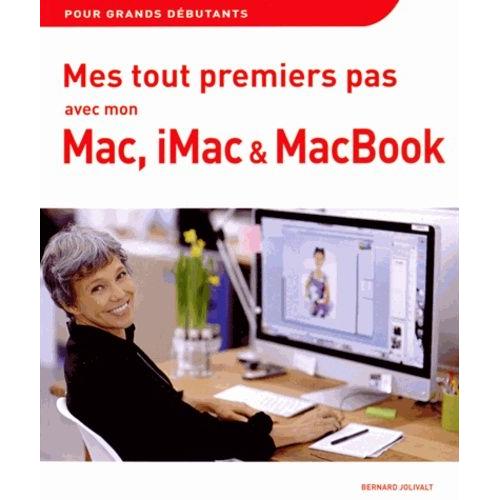 Mes Tout Premiers Pas Avec Mon Mac, Imac Et Macbook