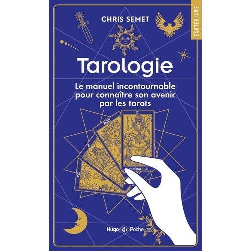 Tarologie - Le Manuel Incontournable Pour Connaître Son Avenir Par Les Tarots