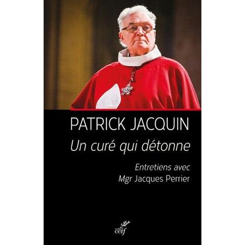 Un Curé Qui Détonne - Entretiens Avec Jacques Perrier