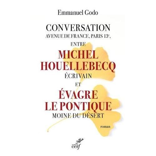 Conversation Avenue De France, Paris 13e, Entre Michel Houellebecq Écrivain Et Evagre Le Pontique Moine Du Désert
