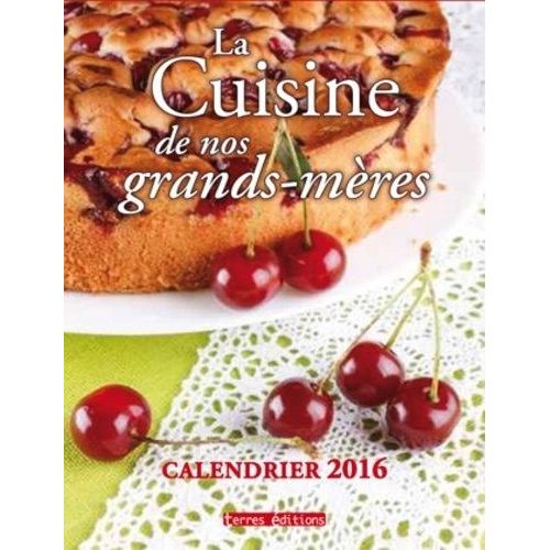 La Cuisine De Nos Grands-Mères - Calendrier 2016