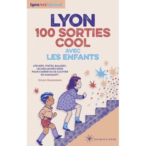 Lyon, 100 Sorties Cool Avec Les Enfants