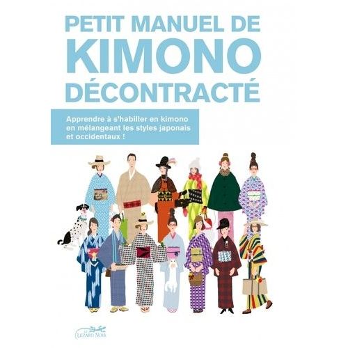 Petit Manuel De Kimono Décontracté - Apprendre À S'habiller En Kimono En Mélangeant Les Tyles Japonais Et Occidentaux !