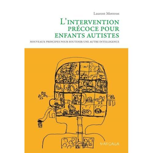 L'intervention Précoce Pour Enfants Autistes - Nouveaux Principes Pour Soutenir Une Autre Intelligence