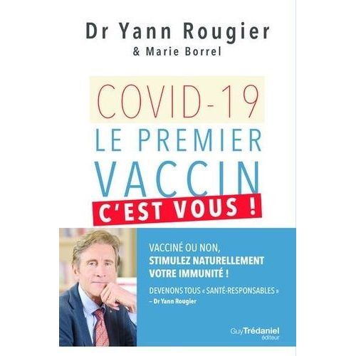 Covid-19, Le Premier Vaccin, C'est Vous ! - Vacciné Ou Non, Stimulez Naturellement Votre Immunité ! Devenons Tous "Santé-Responsables