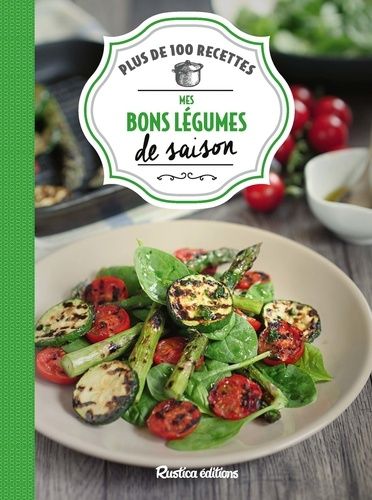 Mes Bons Légumes De Saison - Plus De 100 Recettes