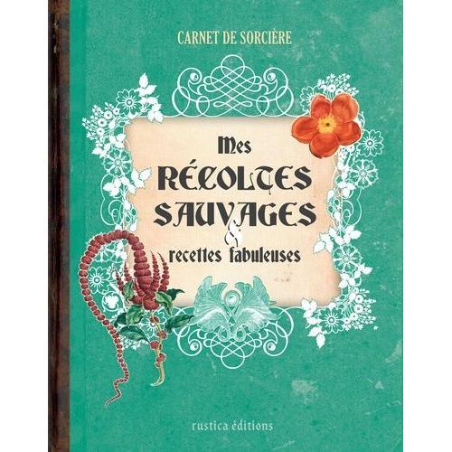 Mes Récoltes Sauvages & Recettes Fabuleuses