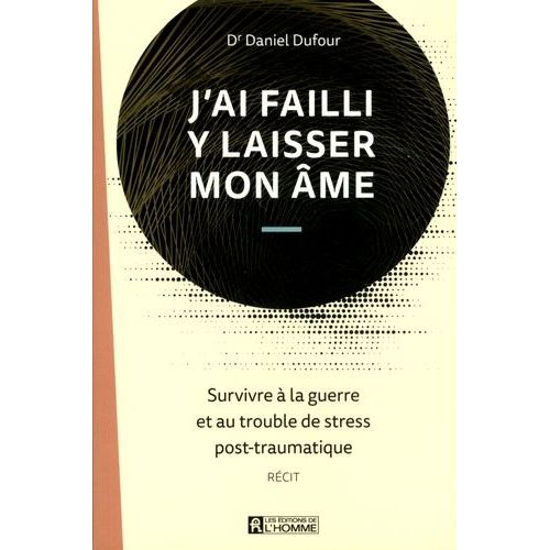 J'ai Failli Y Laisser Mon Âme - Survivre À La Guerre Et Au Trouble De Stress Post-Traumatique