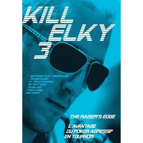 Kill Elky - Tome 3, L'avantage Du Poker Agressif En Tournois