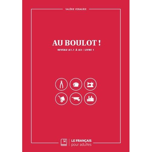 Au Boulot ! Livre 1 - Niveau A1.1 À A2