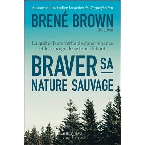 Braver Sa Nature Sauvage - La Quête D'une Véritable Appartenance Et Le Courage De Se Tenir Debout