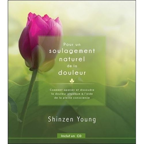 Pour Un Soulagement Naturel De La Douleur - Comment Apaiser Et Dissoudre La Douleur Physique À L'aide De La Pleine Conscience (1 Cd Audio)