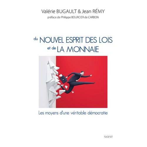 Du Nouvel Esprit Des Lois Et De La Monnaie - Les Moyens D'une Véritable Démocratie : Théorie De L'etat - Du Peuple Civil Au Peuple Politique