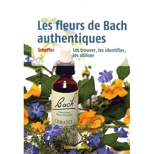 Les Fleurs De Bach Authentiques - Les Trouver, Les Reconnaître Et Les Utiliser