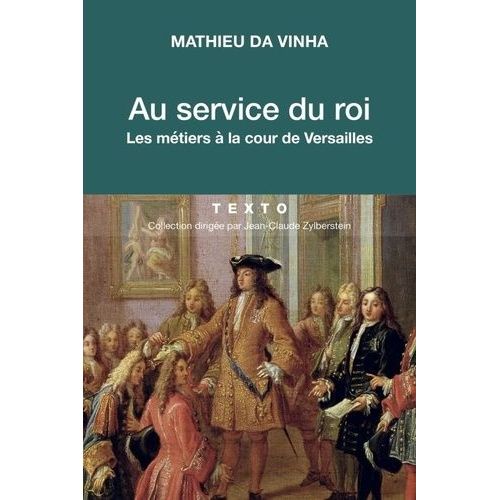 Au Service Du Roi - Les Métiers À La Cour De Versailles