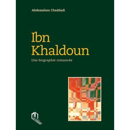 Ibn Khaldoun - Une Biographie Romancée