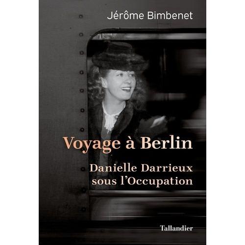 Voyage À Berlin - Danielle Darrieux Sous L'occupation