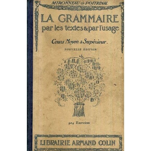 La Grammaire Par Les Textes Et Par L'usage : 904 Exercices - École Primaire Cours Moyen Et Supérieur