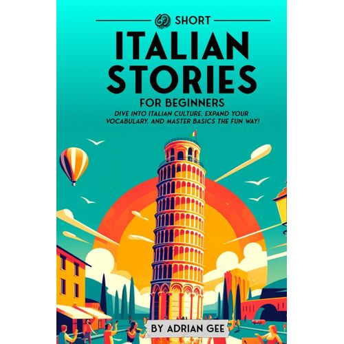 69 Short Italian Stories For Beginners: Dive Into Italian Culture, Expand Your Vocabulary, And Master Basics The Fun Way! (Italian Through Stories: A Cultural Journey)    Format Broch 