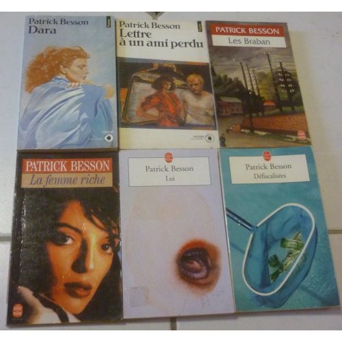 Patrick Besson, 6 Romans En Poche : Lettre À Un Ami Perdu + Dara + La Femme Riche + Les Braban + Lui + Défiscalisées
