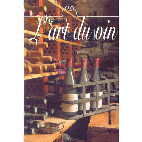 L'art Du Vin : Le Monde Du Vin - L'atlas Des Vins De France