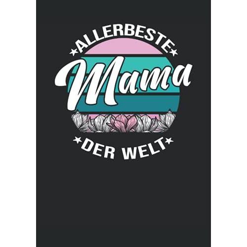 Allerbeste Mama Der Welt: Notizbuch | Notebook | Liniert, Din A4 (21 X 29,7 Cm), 120 Seiten, Creme-Farbenes Papier, Gl?Nzendes Cover