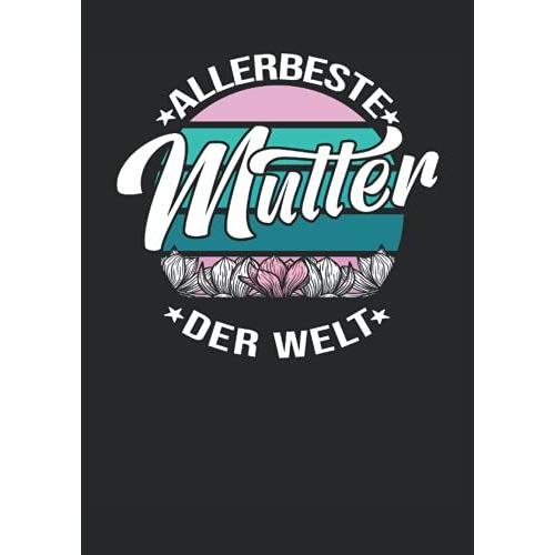 Allerbeste Mutter Der Welt: Notizbuch | Notebook | Liniert, Din A4 (21 X 29,7 Cm), 120 Seiten, Creme-Farbenes Papier, Gl?Nzendes Cover