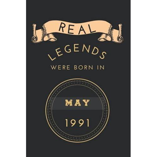 Real Legends Were Born In May 1991: Birthday Notebook For Boy, Mens And Kids. Thanksgiving, Anniversary Diary For The Boy Who Born In May 1991