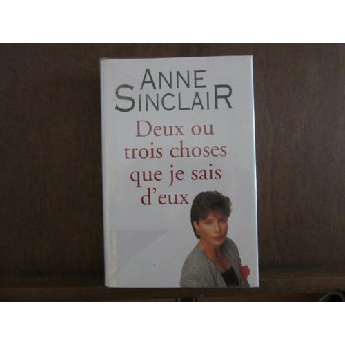 Anne Sinclair Deux Ou Trois Choses Que Je Sais D'eux