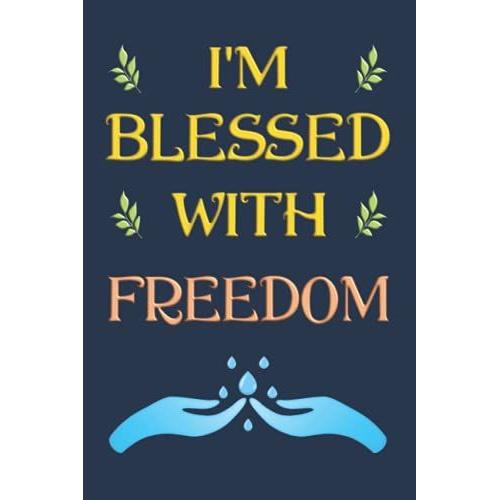 I'm Blessed With Freedom / Ich Bin Mit Freiheit Gesegnet: Notizbuch (6 X 9 Dina5) 120 Linierte Seiten Personalisiertes Notizbuch / Tagebuch Mit ... Gefühls-Motiv Als Geschenk Zu Allen Anlässen