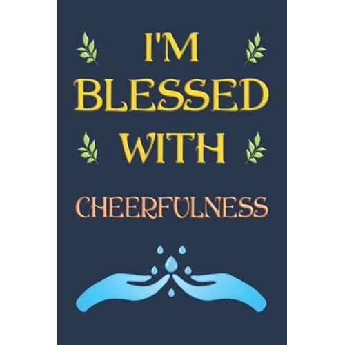 I'm Blessed With Cheerfulness / Ich Bin Mit Heiterkeit Gesegnet: Notizbuch (6 X 9 Dina5) 120 Linierte Seiten Personalisiertes Notizbuch / Tagebuch ... Gefühls-Motiv Als Geschenk Zu Allen Anlässen