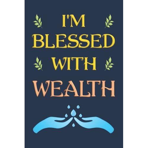 I'm Blessed With Wealth / Ich Bin Mit Reichtum Gesegnet: Notizbuch (6 X 9 Dina5) 120 Linierte Seiten Personalisiertes Notizbuch / Tagebuch Mit ... Gefühls-Motiv Als Geschenk Zu Allen Anlässen