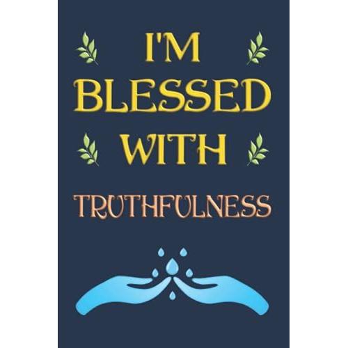 I'm Blessed With Truthfulness / Ich Bin Mit Wahrhaftigkeit Gesegnet: Notizbuch (6 X 9 Dina5) 120 Linierte Seiten Personalisiertes Notizbuch / ... Gefühls-Motiv Als Geschenk Zu Allen Anlässen