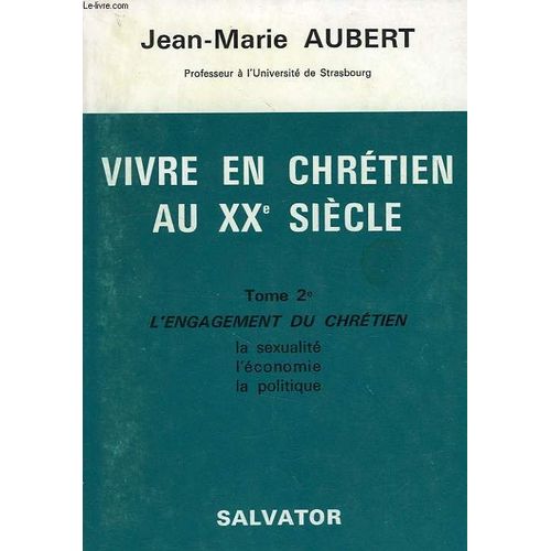 Vivre En Chretien Au Xxe Siecle, Tome Ii, L'engagement Chretien: La Sexualite, L'economie, La Politique