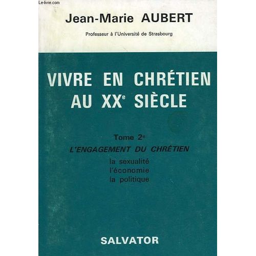 Vivre En Chretien Au Xxe Siecle, Tome Ii, L'engagement Chretien: La Sexualite, L'economie, La Politique