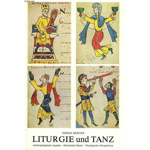 Liturgie Und Tanz, Anthropologische Aspekte, Historische Daten, Theologische Perspektiven