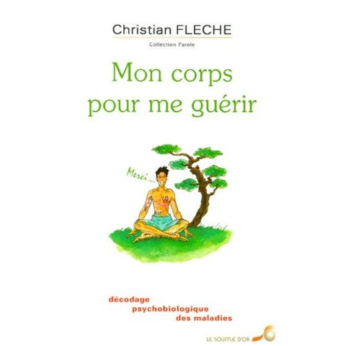Mon Corps Pour Me Guérir - Décodage Psychobiologique Des Maladies
