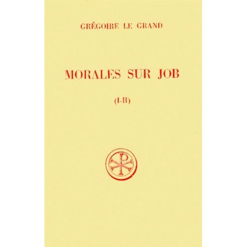 Morales Sur Job - 1ere Partie, Livres 1 Et 2, Edition Bilingue Francais-Latin, 3eme Edition Revue Et Corrigee