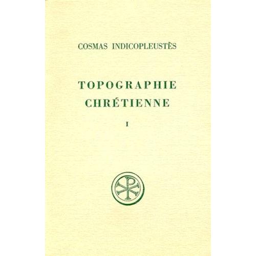 Topographie Chretienne - Tome 1, Livres 1 A 4, Edition Bilingue Francais-Grec