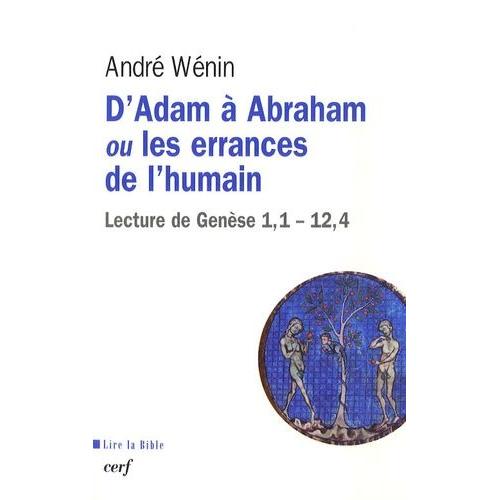 D'adam À Abraham Ou Les Errances De L'humain - Lecture De Genèse 1,1-12,4