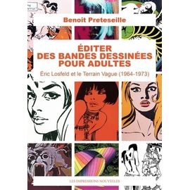 Editer Des Bandes Dessinées Pour Adultes - Eric Losfeld Et Le Terrain Vague (1964-1973)