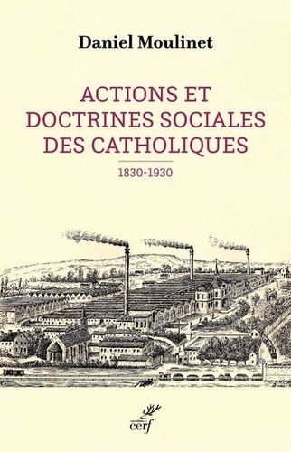 Actions Et Doctrines Sociales Des Catholiques (1830-1930)