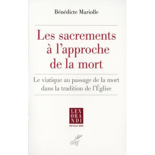 Les Sacrements À L'approche De La Mort - Le Viatique Au Passage De La Mort Dans La Tradition De L'eglise