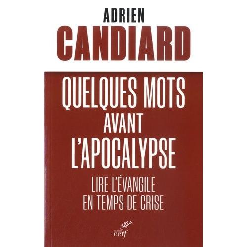 Quelques Mots Avant L'apocalypse - Lire L'evangile En Temps De Crise