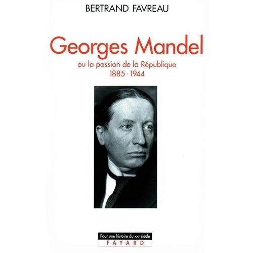 Georges Mandel - Ou La Passion De La République (1885-1944)