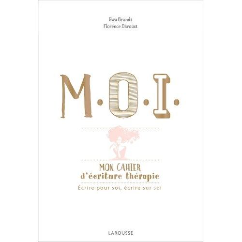 Moi Mon Cahier D'écriture Thérapie - Ecrire Pour Soi, Écrire Sur Soi